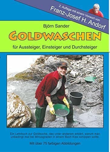 Goldwaschen: Für Einsteiger, Aussteiger und Durchsteiger (Über die Kunst des Goldwaschens) Goldwaschen: Für Einsteiger, Aussteiger und Durchsteiger (Über die Kunst des Goldwaschens)