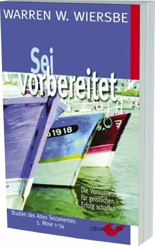 Sei vorbereitet: Die Voraussetzung für geistlichen Erfolg schaffen. Kommentar zu 5. Mose