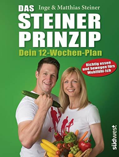 Das Steiner Prinzip - Dein 12-Wochen-Plan: Das Abnehm-Programm des Stars aus "Ewige Helden", mit kurzen Trainingseinheiten, Ernährungstipps und schnellen Rezepten