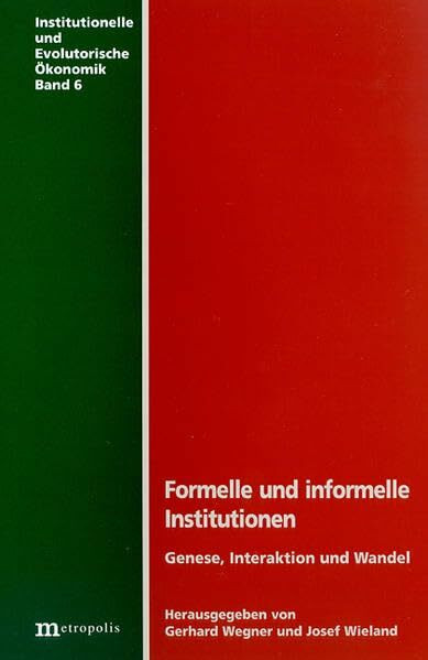 Formelle und informelle Institutionen - Genese, Interaktion und Wandel (Institutionelle und evolutorische Ökonomik)