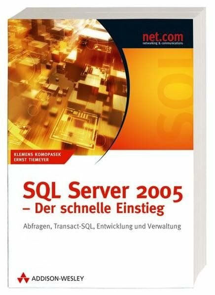 SQL Server 2005 - Der schnelle Einstieg. Abfragen, Transact-SQL, Entwicklung und Verwaltung