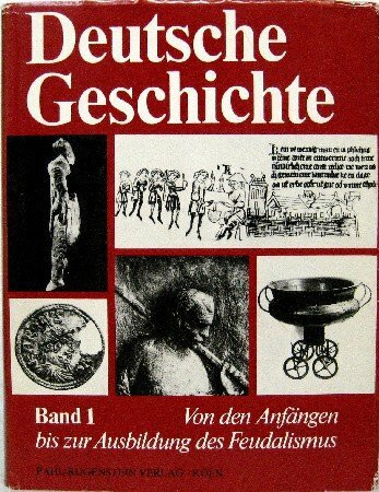 Von den Anfängen bis zur Ausbildung des Feudalismus Mitte des 11. Jahrhunderts. Deutsche Geschichte in zwölf Bänden, Band. 1