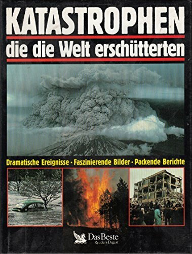 Katastrophen, die die Welt erschütterten: Dramatische Ereignisse. Faszinierende Bilder. Packende Berichte