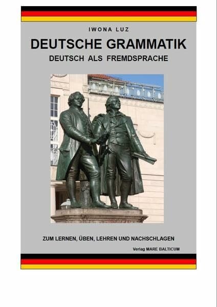 Deutsche Grammatik - Deutsch als Fremdsprache: Zum Lernen, Üben, Lehren und Nachschlagen