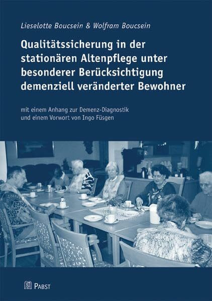 Qualitätssicherung in der stationären Altenpflege unter besonderer Berücksichtigung demenziell veränderter Bewohner: Mit einem Anhang zur Demenz-Diagnostik. Vorw. v. Ingo Füsgen