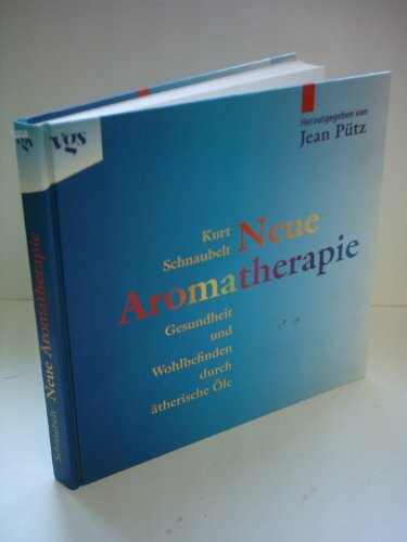 Neue Aromatherapie - Gesundheit und Wohlbefinden durch ätherische Öle