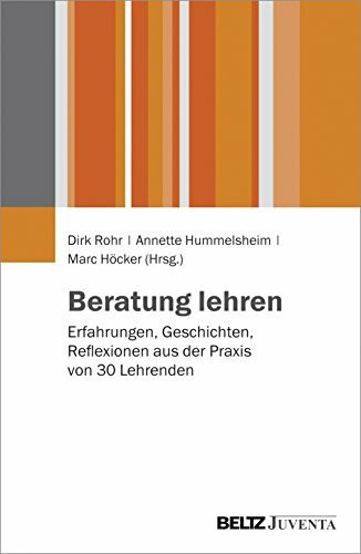 Beratung lehren: Erfahrungen, Geschichten, Reflexionen aus der Praxis von 30 Lehrenden