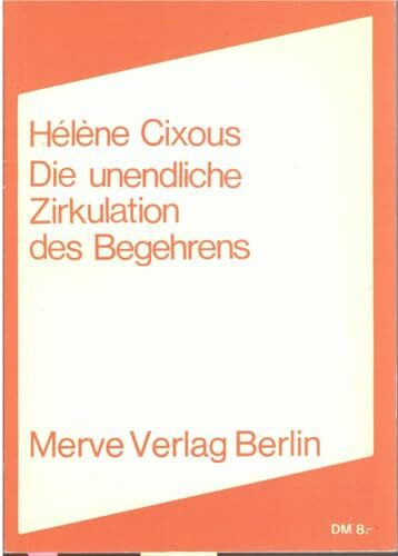 Die unendliche Zirkulation des Begehrens: Weiblichkeit in der Schrift (Internationaler Merve Diskurs: Perspektiven der Technokultur)