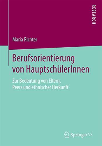 Berufsorientierung von HauptschülerInnen: Zur Bedeutung von Eltern, Peers und ethnischer Herkunft