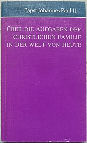 Über die Aufgaben der christlichen Familie in der Welt von heute. Apostolisches Rundschreiben "Familiaris Consortio" vom 22. November 1981