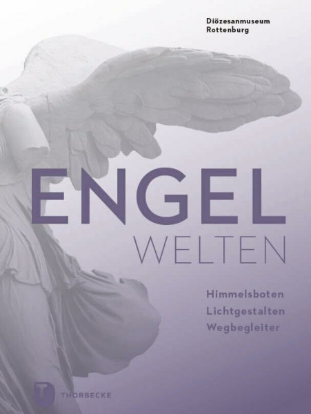 Engelwelten: Himmelsboten, Lichtgestalten, Wegbegleiter (PARTICIPARE! Publikationen des Diözesanmuseums Rottenburg, Band 6)