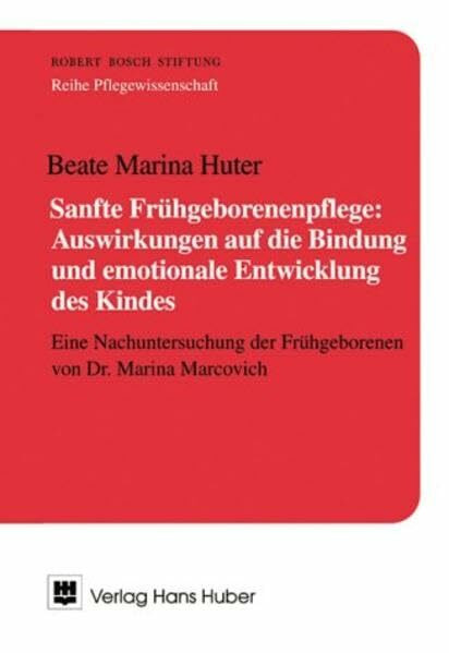 Sanfte Frühgeborenenpflege: Auswirkungen auf die Bindung und emotionale Entwicklung des Kindes: Eine Nachuntersuchung der Frühgeborenen von Dr. Marina Marcovich