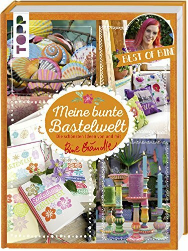 Meine bunte Bastelwelt. Best of Bine: Die schönsten Ideen von und mit Bine Brändle