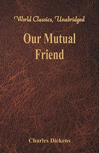 Our Mutual Friend (World Classics, Unabridged)
