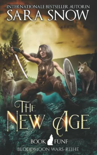The New Age (Das neue Zeitalter): Buch 5 Bloodmoon Wars-Reihe (Reihe aus dem LUNA RISING-UNIVERSUM)