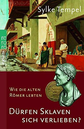 Dürfen Sklaven sich verlieben?: Wie die alten Römer lebten
