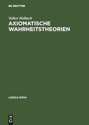 Axiomatische Wahrheitstheorien (Logica Nova) Axiomatische Wahrheitstheorien (Logica Nova)