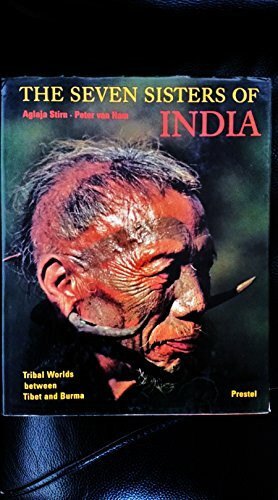 The Seven Sisters of India: Tribal Worlds Between Tibet and Burma (African, Asian & Oceanic Art S.)