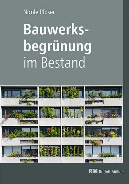 Bauwerksbegrünung im Bestand: Fassaden und Dächer nachträglich begrünen