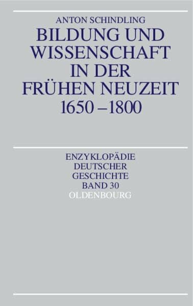 Enzyklopädie deutscher Geschichte / Bildung und Wissenschaft in der Frühen Neuzeit 1650-1800 Enzyklopädie deutscher Geschichte / Bildung und Wissenschaft in der Frühen Neuzeit 1650-1800