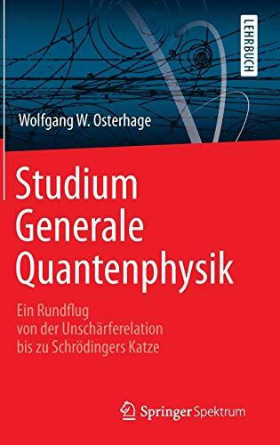 Studium Generale Quantenphysik: Ein Rundflug von der Unschärferelation bis zu Schrödingers Katze
