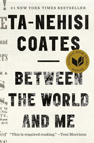 Between the World and Me: Notes on the First 150 Years in America. Winner of the National Book Award, Nonfiction 2015