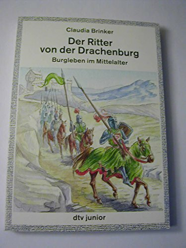Der Ritter von der Drachenburg: Burgleben im Mittelalter (dtv junior Sachbücher)