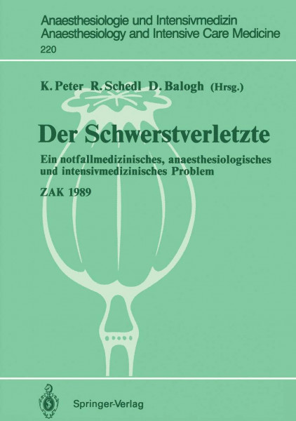 Der Schwerstverletzte: Ein notfallmedizinisches, anaesthesiologisches und intensivmedizinisches Problem - ZAK 1989 (Anaesthesiologie und . . . and ... and Intensive Care Medicine, 220, Band 220)
