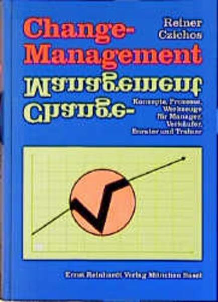 Change-Management: Konzepte, Prozesse, Werkzeuge für Manager, Verkäufer, Berater und Trainer