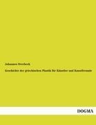 Geschichte der griechischen Plastik für Künstler und Kunstfreunde