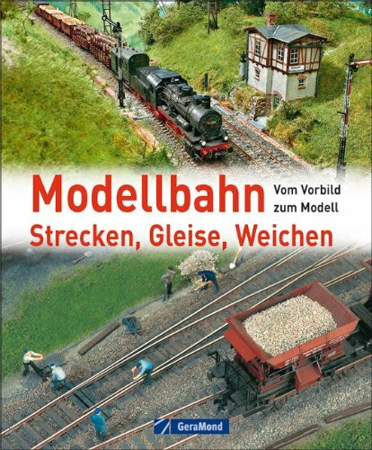 Modellbahn – Strecken, Gleise, Weichen: Vom Vorbild zum Modell (GeraMond)