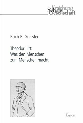 Theodor Litt: Was den Menschen zum Menschen macht (Erziehung, Schule, Gesellschaft, Band 60)