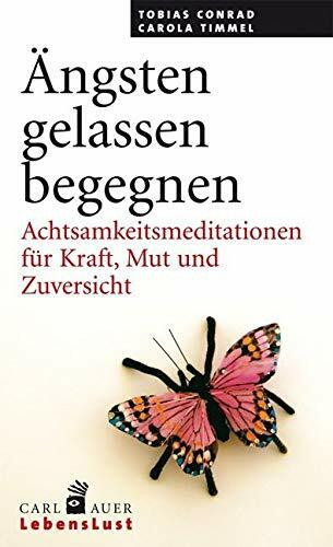 Ängsten gelassen begegnen: Achtsamkeitsmeditationen für Kraft, Mut und Zuversicht (Carl-Auer Lebenslust)