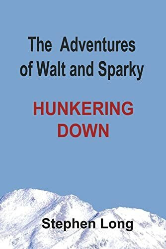 The Adventures of Walt and Sparky: Hunkering Down Volume 1 (Hunkering Down, 1)