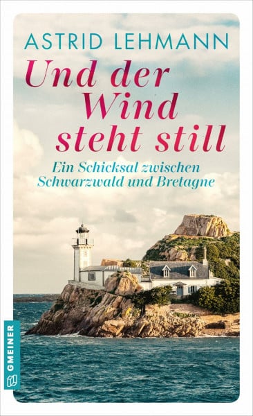 Und der Wind steht still: Ein Schicksal zwischen Schwarzwald und Bretagne