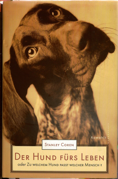 Der Hund fürs Leben: oder Zu welchem Hund passt welcher Mensch?
