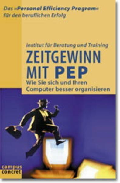 Zeitgewinn mit PEP: Wie Sie sich und Ihren Computer besser organisieren (campus concret)