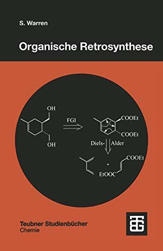 Organische Retrosynthese: Ein Lernprogramm zur Syntheseplanung (Teubner Studienbücher Chemie)