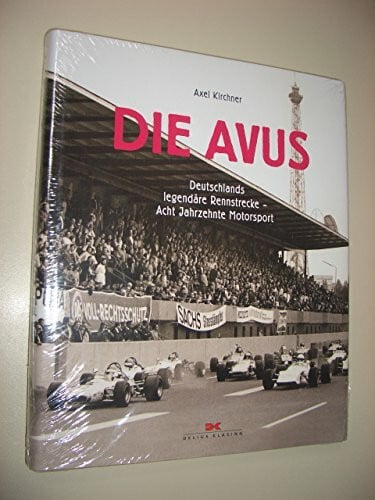 Die Avus: Deutschlands legendäre Rennstrecke – Acht Jahrzehnte Motorsport