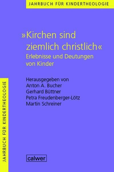 Jahrbuch für Kindertheologie / "Kirchen sind ziemlich christlich": Erlebnisse und Deutungen von Kindern