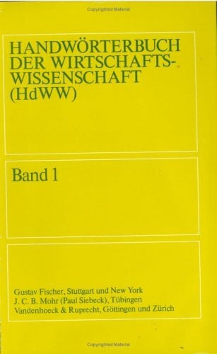 Handwörterbuch der Wirtschaftswissenschaft (HdWW). Erster Band: Absatz bis Bilanztheorien Handwörterbuch der Wirtschaftswissenschaft (HdWW). Erster Band: Absatz bis Bilanztheorien
