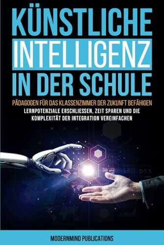 Künstliche Intelligenz in der Schule: Pädagogen für das Klassenzimmer der Zukunft befähigen—Lernpotenziale erschließen, Zeit sparen und die Komplexität der Integration vereinfachen