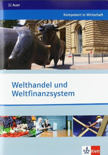 Welthandel und Weltfinanzsystem: Themenheft ab Klasse 10 (Kompetent in Wirtschaft)