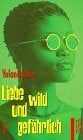 Liebe wild und gefährlich.: Roman (rororo: Rowohlts Rotations Romane)