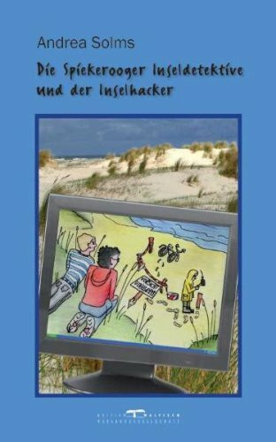Die Spiekerooger Inseldetektive und der Insel-Hacker