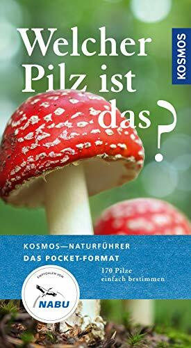 Welcher Pilz ist das?: 170 Pilze einfach bestimmen (Kosmos-Naturführer Basics)