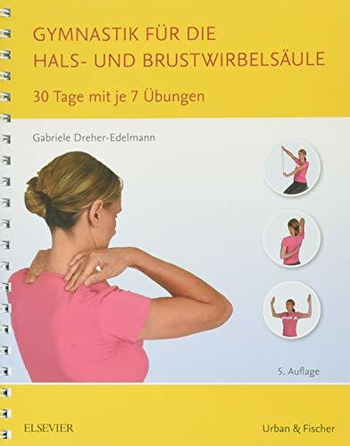 Gymnastik für die Hals- und Brustwirbelsäule: 30 Tage mit je 7 Übungen