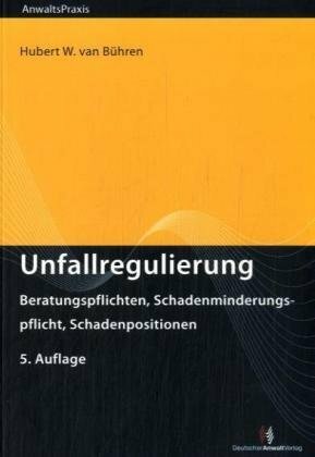 Unfallregulierung: Beratungspflichten, Schadenminderungspflicht, Schadenpositionen Unfallregulierung: Beratungspflichten, Schadenminderungspflicht, Schadenpositionen