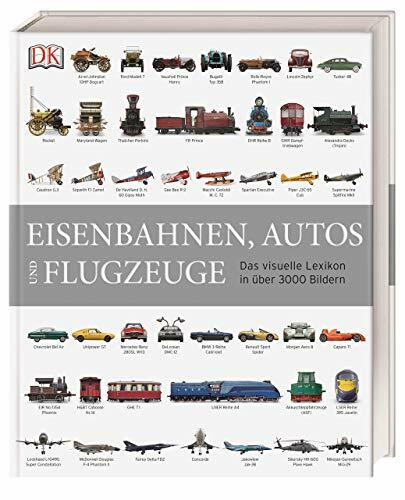 Eisenbahnen, Autos und Flugzeuge: Das visuelle Lexikon in über 3000 Bildern