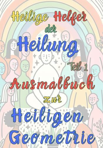 Heilige Helfer der Heilung: Ausmalbuch für Erwachsene mit psychischen Belastungen | Mit Symbolen der Heiligen Geometrie, Affirmationen & hochwertigen ... Menschen mit psychischen Belastungen, Band 1)